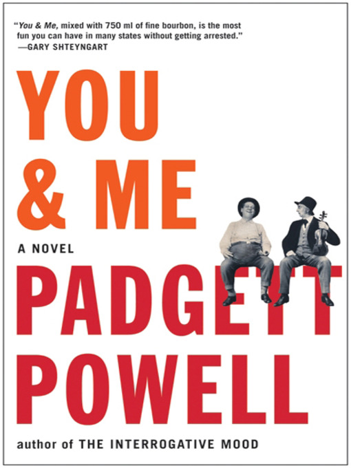 Title details for You & Me by Padgett Powell - Available